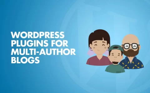 10个用于管理多作者WordPress博客的插件